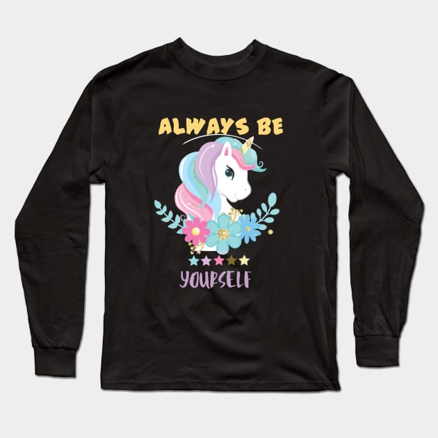 Always Be Yourself Unicorn Lovers Long Sleeve T-Shirt by unicorn shirt